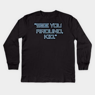 See You Around, Kid. Blue. Kids Long Sleeve T-Shirt